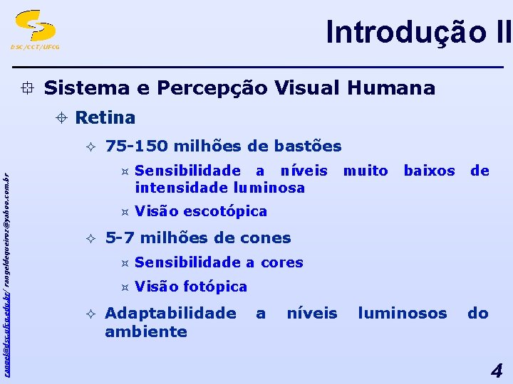 Introdução II DSC/CCT/UFCG ° Sistema e Percepção Visual Humana ± Retina rangel@dsc. ufcg. edu.
