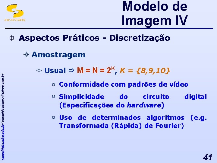 Modelo de Imagem IV DSC/CCT/UFCG ° Aspectos Práticos - Discretização rangel@dsc. ufcg. edu. br/