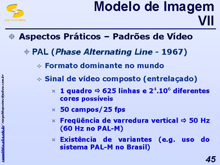 Modelo de Imagem VII DSC/CCT/UFCG ° Aspectos Práticos – Padrões de Vídeo rangel@dsc. ufcg.