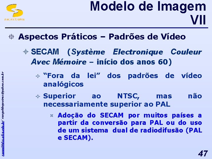 Modelo de Imagem VII DSC/CCT/UFCG ° Aspectos Práticos – Padrões de Vídeo rangel@dsc. ufcg.