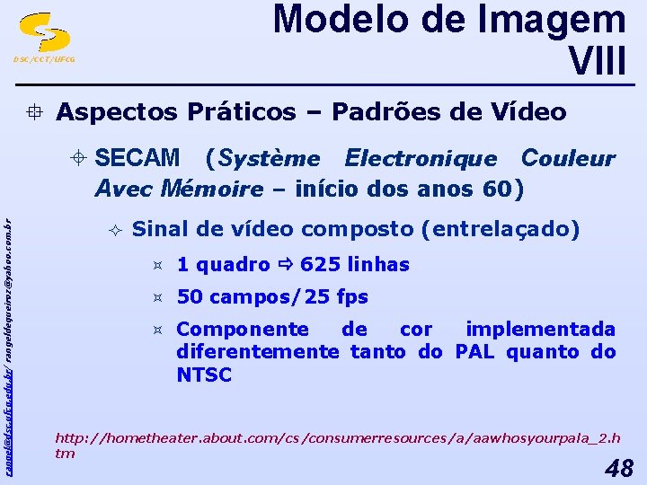 Modelo de Imagem VIII DSC/CCT/UFCG ° Aspectos Práticos – Padrões de Vídeo rangel@dsc. ufcg.