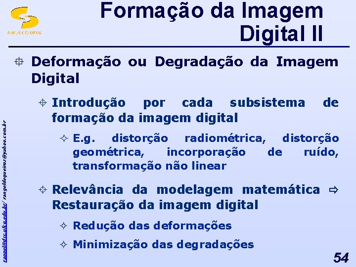 DSC/CCT/UFCG Formação da Imagem Digital II rangel@dsc. ufcg. edu. br/ rangeldequeiroz@yahoo. com. br °