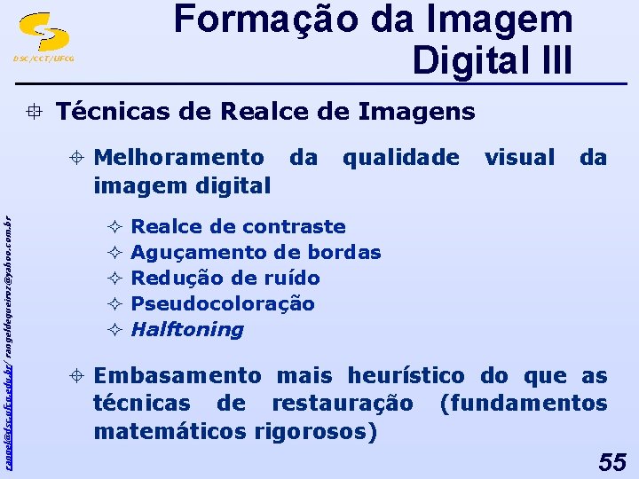 Formação da Imagem Digital III DSC/CCT/UFCG ° Técnicas de Realce de Imagens rangel@dsc. ufcg.