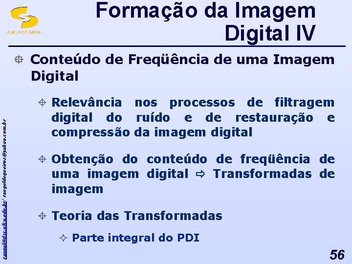 DSC/CCT/UFCG Formação da Imagem Digital IV rangel@dsc. ufcg. edu. br/ rangeldequeiroz@yahoo. com. br °