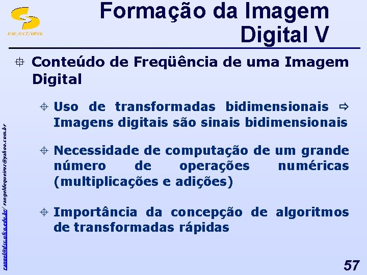 DSC/CCT/UFCG Formação da Imagem Digital V rangel@dsc. ufcg. edu. br/ rangeldequeiroz@yahoo. com. br °