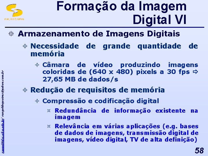 DSC/CCT/UFCG Formação da Imagem Digital VI ° Armazenamento de Imagens Digitais ± Necessidade memória