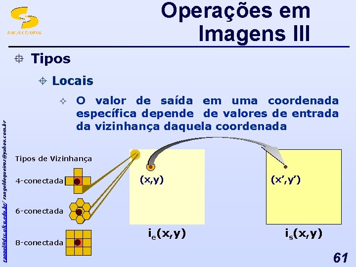 Operações em Imagens III DSC/CCT/UFCG ° Tipos ± Locais rangel@dsc. ufcg. edu. br/ rangeldequeiroz@yahoo.