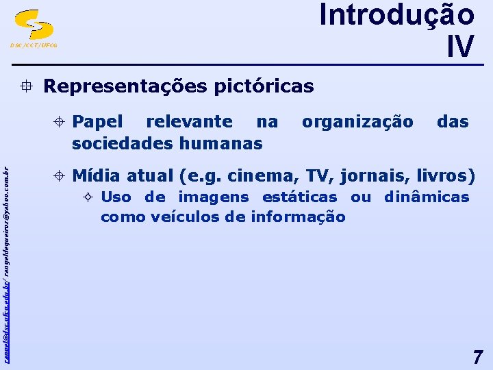 Introdução IV DSC/CCT/UFCG ° Representações pictóricas rangel@dsc. ufcg. edu. br/ rangeldequeiroz@yahoo. com. br ±