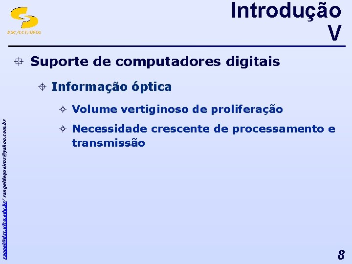 Introdução V DSC/CCT/UFCG ° Suporte de computadores digitais ± Informação óptica rangel@dsc. ufcg. edu.