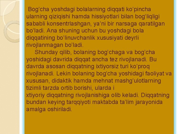 Bog’cha yoshdagi bolalarning diqqati ko’pincha ularning qiziqishi hamda hissiyotlari bilan bog’liqligi sababli konsentrlashgan, ya’ni