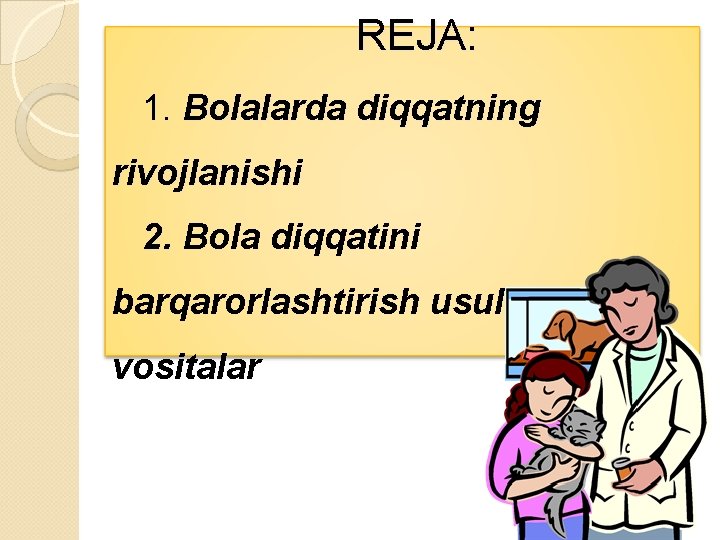 REJA: 1. Bolalarda diqqatning rivojlanishi 2. Bola diqqatini barqarorlashtirish usul va vositalar 