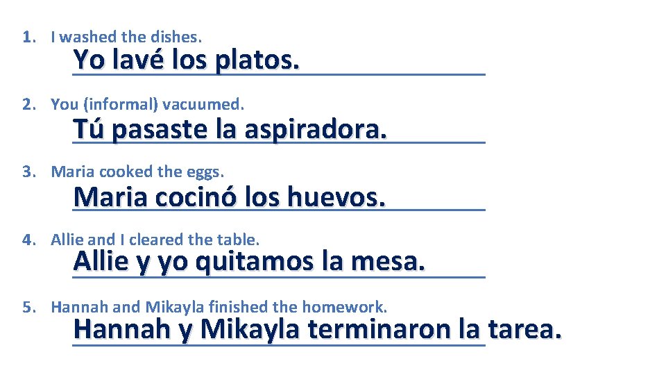 1. I washed the dishes. Yo lavé los platos. _______________________ 2. You (informal) vacuumed.