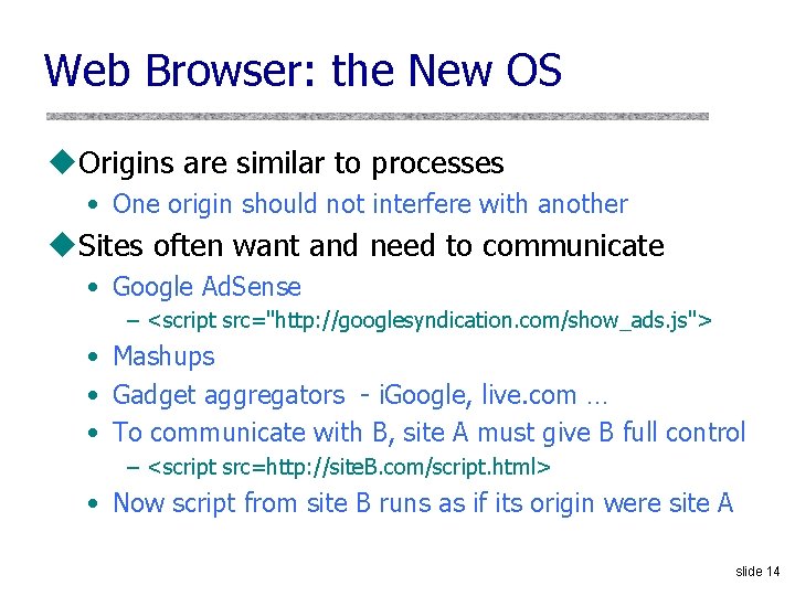 Web Browser: the New OS u. Origins are similar to processes • One origin