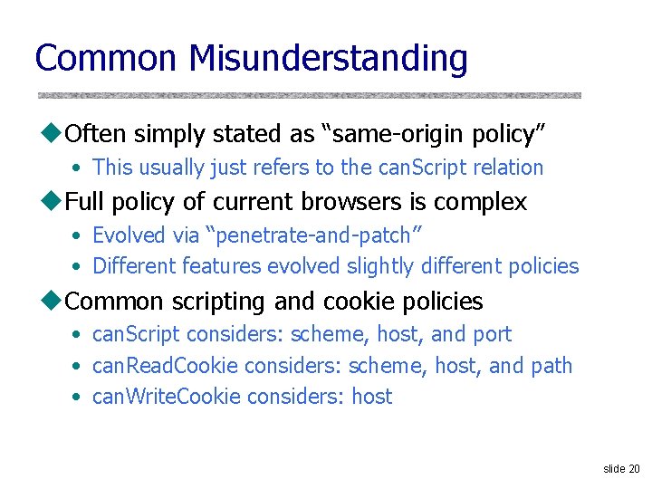 Common Misunderstanding u. Often simply stated as “same-origin policy” • This usually just refers