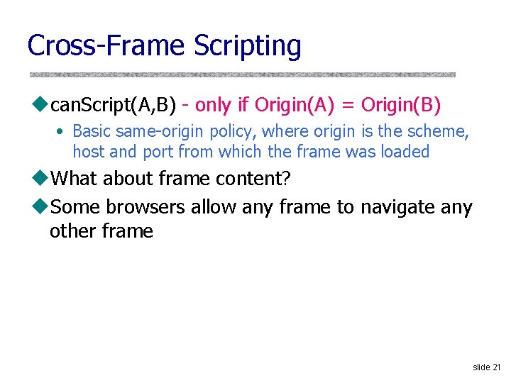 Cross-Frame Scripting ucan. Script(A, B) - only if Origin(A) = Origin(B) • Basic same-origin