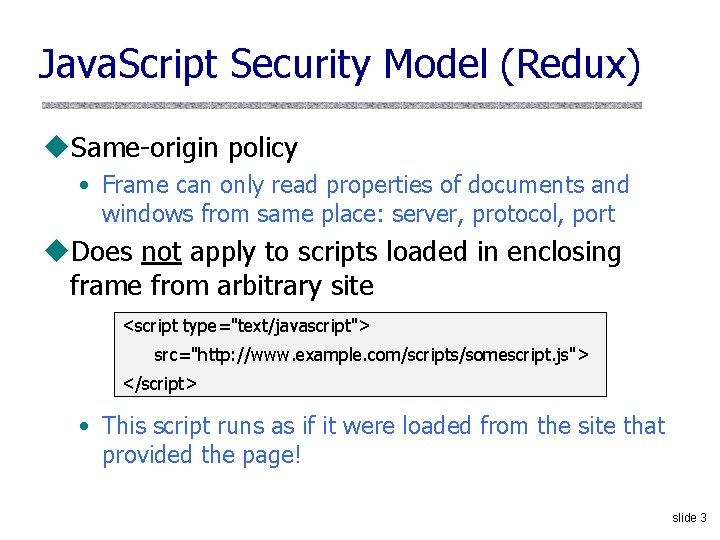 Java. Script Security Model (Redux) u. Same-origin policy • Frame can only read properties