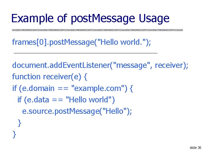 Example of post. Message Usage frames[0]. post. Message("Hello world. "); document. add. Event. Listener("message",