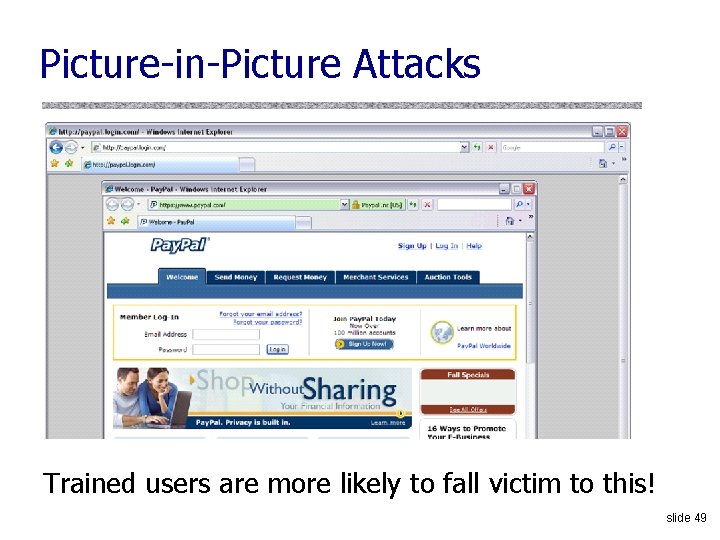 Picture-in-Picture Attacks Trained users are more likely to fall victim to this! slide 49