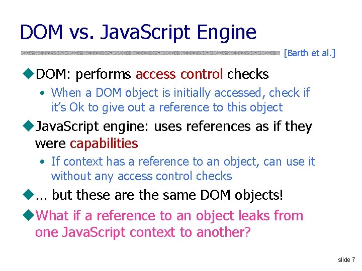 DOM vs. Java. Script Engine [Barth et al. ] u. DOM: performs access control