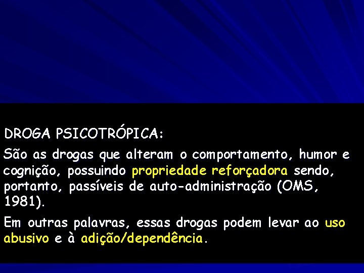 DROGA PSICOTRÓPICA: São as drogas que alteram o comportamento, humor e cognição, possuindo propriedade