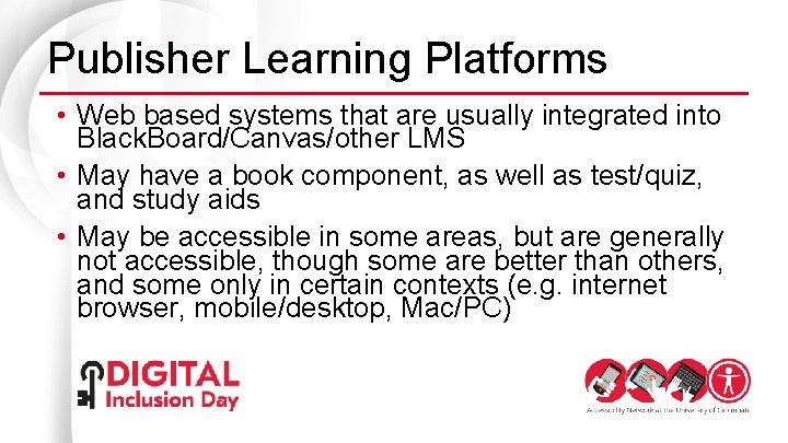 Publisher Learning Platforms • Web based systems that are usually integrated into Black. Board/Canvas/other