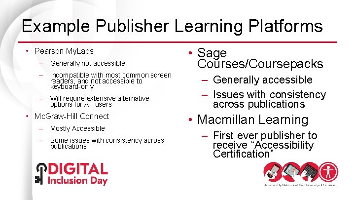 Example Publisher Learning Platforms • Pearson My. Labs – Generally not accessible – Incompatible