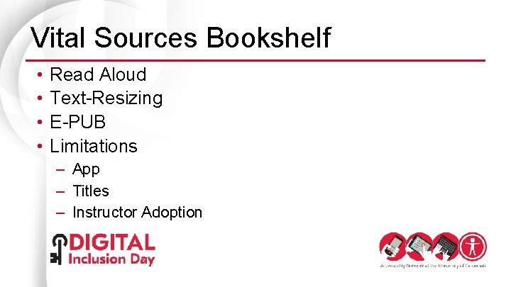 Vital Sources Bookshelf • • Read Aloud Text-Resizing E-PUB Limitations – App – Titles