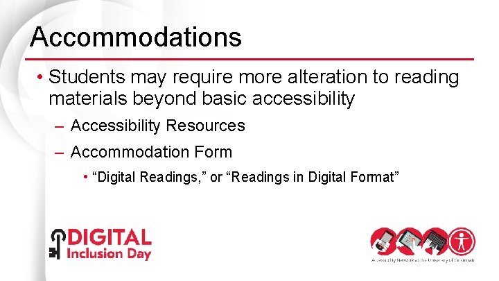 Accommodations • Students may require more alteration to reading materials beyond basic accessibility –