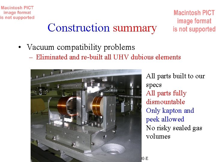 Construction summary • Vacuum compatibility problems – Eliminated and re-built all UHV dubious elements
