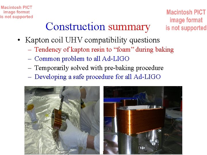 Construction summary • Kapton coil UHV compatibility questions – – Tendency of kapton resin