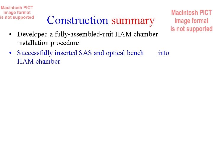 Construction summary • Developed a fully-assembled-unit HAM chamber installation procedure • Successfully inserted SAS