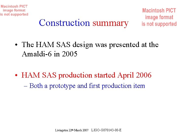 Construction summary • The HAM SAS design was presented at the Amaldi-6 in 2005