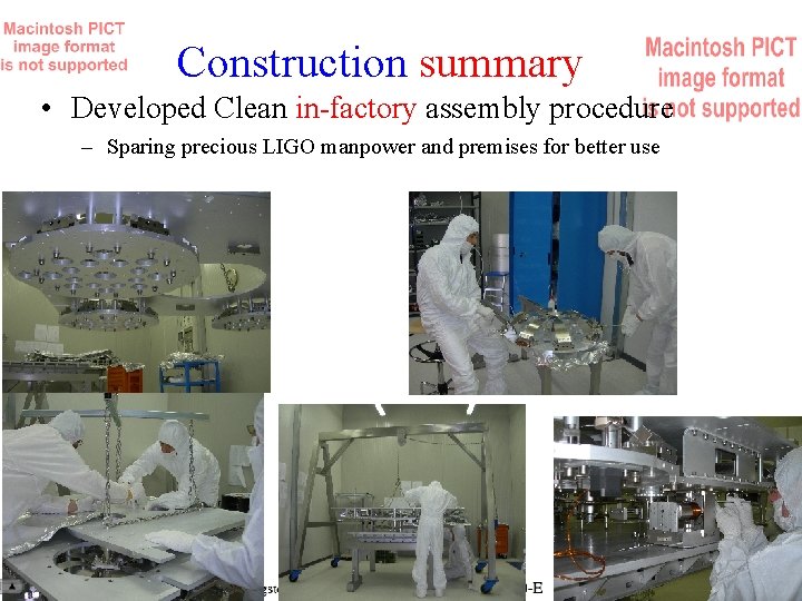 Construction summary • Developed Clean in-factory assembly procedure – Sparing precious LIGO manpower and