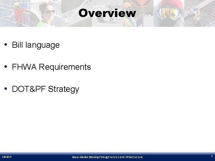 Overview • Bill language • FHWA Requirements • DOT&PF Strategy 2/9/2016 Keep Alaska Moving