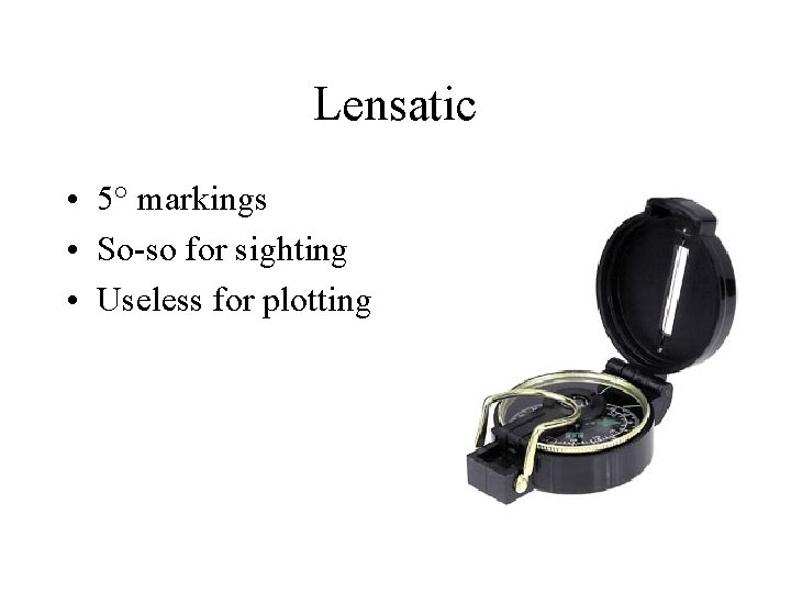 Lensatic • 5° markings • So-so for sighting • Useless for plotting 