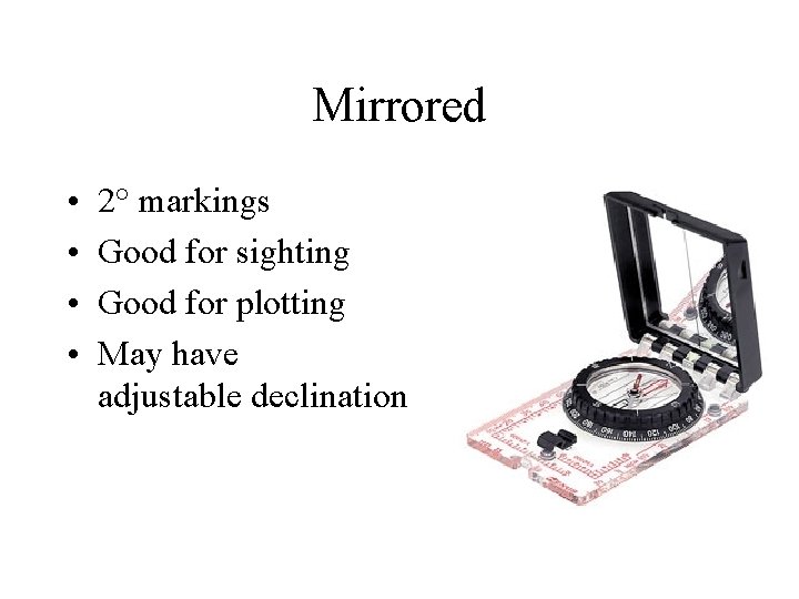 Mirrored • • 2° markings Good for sighting Good for plotting May have adjustable