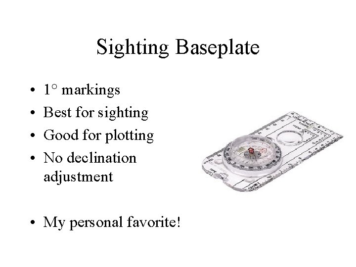 Sighting Baseplate • • 1° markings Best for sighting Good for plotting No declination