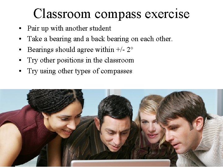 Classroom compass exercise • • • Pair up with another student Take a bearing