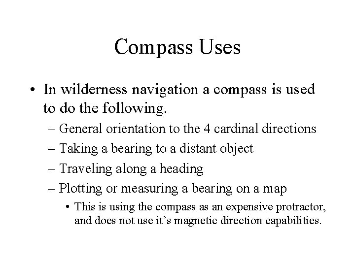 Compass Uses • In wilderness navigation a compass is used to do the following.