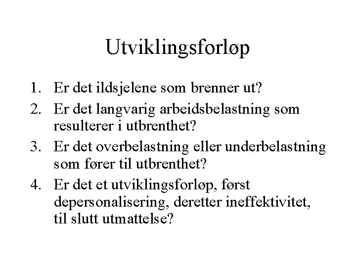 Utviklingsforløp 1. Er det ildsjelene som brenner ut? 2. Er det langvarig arbeidsbelastning som