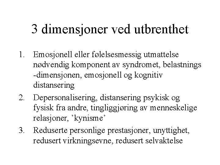 3 dimensjoner ved utbrenthet 1. Emosjonell eller følelsesmessig utmattelse nødvendig komponent av syndromet, belastnings