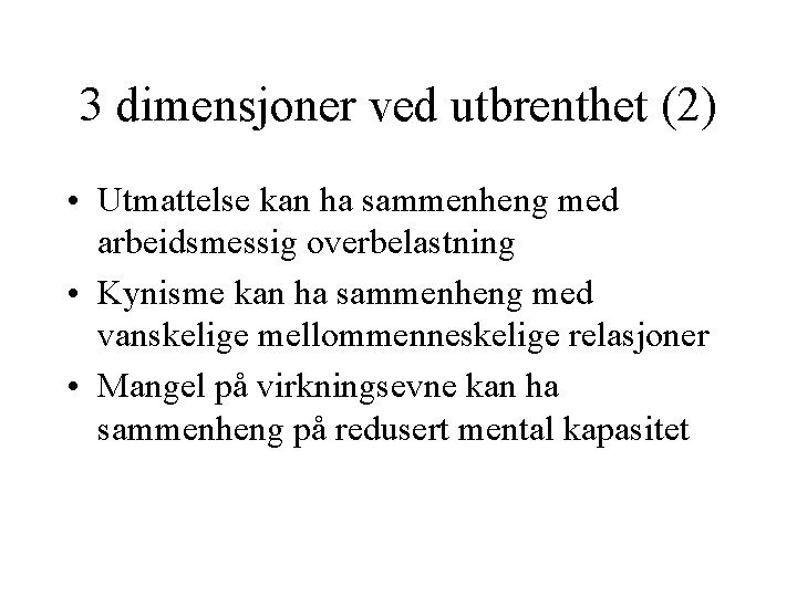 3 dimensjoner ved utbrenthet (2) • Utmattelse kan ha sammenheng med arbeidsmessig overbelastning •