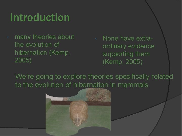 Introduction many theories about the evolution of hibernation (Kemp, 2005) None have extraordinary evidence