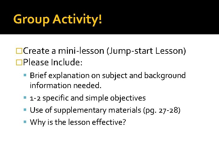 Group Activity! �Create a mini-lesson (Jump-start Lesson) �Please Include: Brief explanation on subject and Group Activity! �Create a mini-lesson (Jump-start Lesson) �Please Include: Brief explanation on subject and