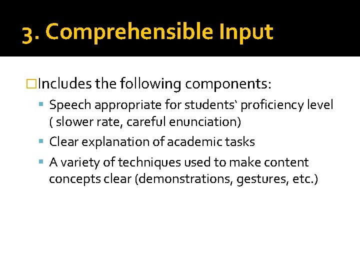 3. Comprehensible Input �Includes the following components: Speech appropriate for students‘ proficiency level ( 3. Comprehensible Input �Includes the following components: Speech appropriate for students‘ proficiency level (