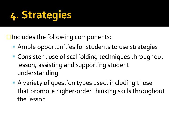 4. Strategies � Includes the following components: Ample opportunities for students to use strategies 4. Strategies � Includes the following components: Ample opportunities for students to use strategies