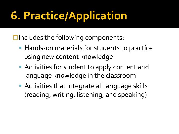 6. Practice/Application � Includes the following components: Hands-on materials for students to practice using 6. Practice/Application � Includes the following components: Hands-on materials for students to practice using