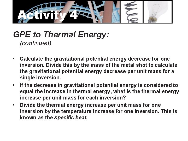 Activity 4 GPE to Thermal Energy: (continued) • Calculate the gravitational potential energy decrease