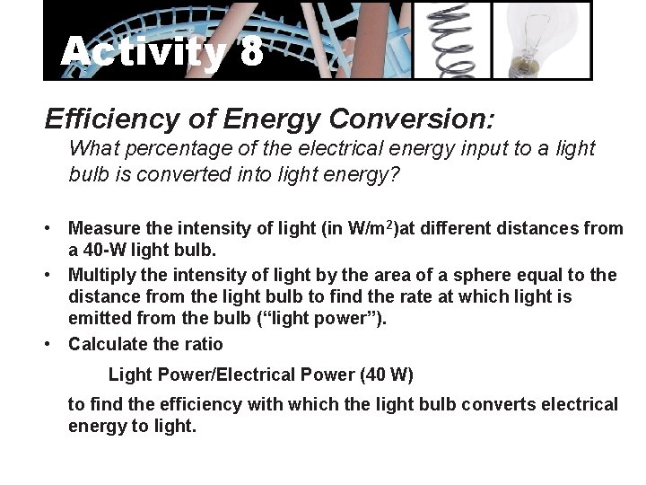 Activity 8 Efficiency of Energy Conversion: What percentage of the electrical energy input to