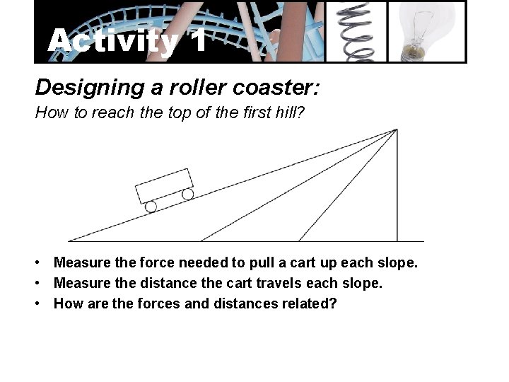 Activity 1 Designing a roller coaster: How to reach the top of the first